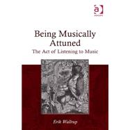 Being Musically Attuned: The Act of Listening to Music by Wallrup,Erik, 9781472429902