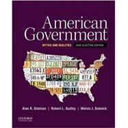 American Government Myths and Realities, 2016 Election Edition by Gitelson, Alan R.; Dudley, Robert L.; Dubnick, Melvin J., 9780190299903