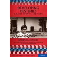 Developing Destinies A Mayan Midwife and Town by Rogoff, Barbara, 9780195319903