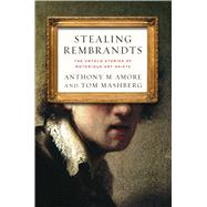 Stealing Rembrandts The Untold Stories of Notorious Art Heists by Amore, Anthony M.; Mashberg, Tom, 9780230339903