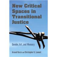 New Critical Spaces in Transitional Justice by Kurze, Arnaud; Lamont, Christopher K., 9780253039903