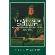 The Measure of Reality: Quantification in Western Europe, 1250–1600 by Alfred W. Crosby, 9780521639903