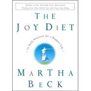 The Joy Diet 10 Daily Practices for a Happier Life by BECK, MARTHA, 9780609609903