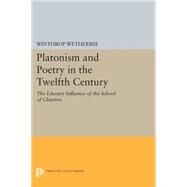 Platonism and Poetry in the Twelfth Century by Wetherbee, Winthrop, 9780691619903