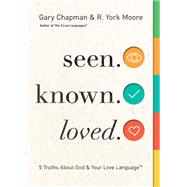 Seen Known Loved by Chapman, Gary; Moore, R. York, 9780802419903