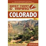 Best Tent Camping: Colorado Your Car-Camping Guide to Scenic Beauty, the Sounds of Nature, and an Escape from Civilization by Lipker, Kim; Molloy, Johnny, 9780897329903