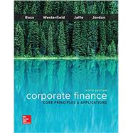 Corporate Finance: Core Principles and Applications by Ross, Stephen; Westerfield, Randolph; Jaffe, Jeffrey; Jordan, Bradford, 9781259289903