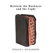 Between the Darkness and the Light by Richardson, Donald J., 9781452099903