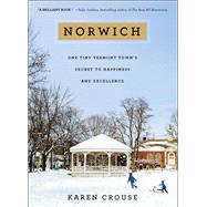 Norwich One Tiny Vermont Town's Secret to Happiness and Excellence by Crouse, Karen, 9781501119903