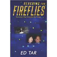 Reaching for Fireflies Decisions That Extended My Grasp by Tar, Ed, 9781737769903