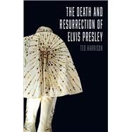 The Death and Resurrection of Elvis Presley by Harrison, Ted, 9781780239903