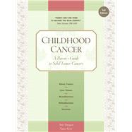 Childhood Cancer A Parent's Guide to Solid Tumor Cancers by Spurgeon, Anne; Keene, Nancy, 9781941089903