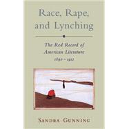 Race, Rape, and Lynching The Red Record of American Literature, 1890-1912 by Gunning, Sandra, 9780195099904