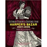 Victorian Fashions and Costumes from Harper's Bazar, 1867-1898 by Blum, Stella, 9780486229904