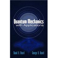 Quantum Mechanics with Applications by Beard, David B; Beard, George B; Beard, Kevin B, 9780486779904