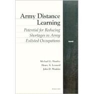 Army Distance Learning Potential for Reducing Shortages in Army Enlisted Occupations by Shanley, Michael; Winkler, John D.; Leonard, Henry A., 9780833029904