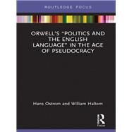 Orwells Politics and the English Language in the Age of Pseudocracy by Ostrom; Hans, 9781138499904