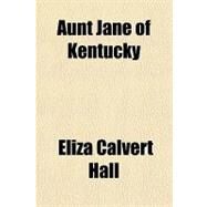 Aunt Jane of Kentucky by Hall, Eliza Calvert, 9781153799904