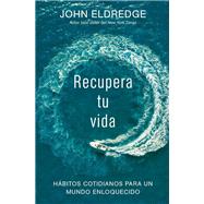 Recupera tu vida/ Recover Your Life by Eldredge, John, 9781418599904