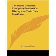 The Militia Crucifera Evangelica Founded on History and Their Own Manifestos by Clymer, R. Swinburne, 9781425359904