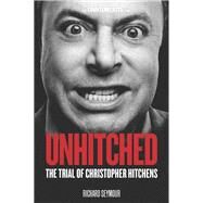 Unhitched The Trial of Christopher Hitchens by Seymour, Richard, 9781844679904