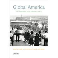 Global America The United States in the Twentieth Century by McGreevey, Robert C.; Fisher, Christopher T.; Dawley, Alan, 9780190279905