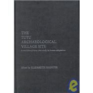 The Tutu Archaeological Village Site: A Multi-disciplinary Case Study in Human Adaptation by Righter,Elizabeth, 9780415239905