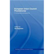 European Union Council Presidencies: A Comparative Analysis by Elgstrm,Ole, 9780415309905