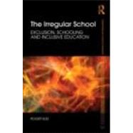 The Irregular School: Exclusion, Schooling and Inclusive Education by Slee; Roger, 9780415479905