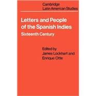Letters and People of the Spanish Indies: Sixteenth Century by Edited by James Lockhart , Enrique Otte, 9780521099905