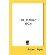 Tom Johnson 1903 by Rogers, Robert L., 9780548689905