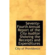 Seventy-fourth Annual Report of the City Auditor Showing the Receipts and Expenditures by City of Providence, 9780554769905