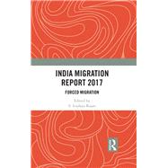 India Migration Report 2017: Forced Migration by Rajan; S. Irudaya, 9780815369905