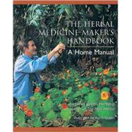 The Herbal Medicine-Maker's Handbook A Home Manual by Green, James; Green, Ajana, 9780895949905