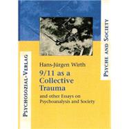 9/11 as a Collective Trauma: And Other Essays on Psychoanalysis and Society by Wirth; Hans-Juergen, 9781138009905