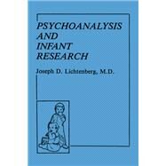 Psychoanalysis and Infant Research by Lichtenberg; Joseph D., 9781138179905