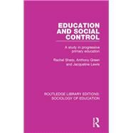 Education and Social Control: A Study in Progressive Primary Education by Sharp,Rachel, 9781138629905