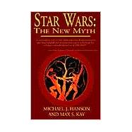 Star Wars : The New Myth by HANSON MICHAEL J., 9781401039905