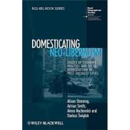 Domesticating Neo-Liberalism Spaces of Economic Practice and Social Reproduction in Post-Socialist Cities by Stenning, Alison; Smith, Adrian; Rochovská, Alena; Świątek, Dariusz, 9781405169905