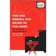From Those Wonderful Folks Who Gave You Pearl Harbor Front-Line Dispatches from the Advertising War by Femina, Jerry Della, 9781451609905
