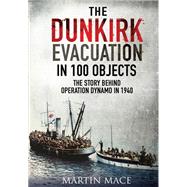 The Dunkirk Evacuation in 100 Objects by Mace, Martin, 9781526709905