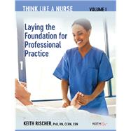 THINK LIKE A NURSE, VOLUME 1 by Keith Rischer, 9798985399905