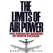 Limits of Air Power : The American Bombing of North Vietnam by Mark Clodfelter, 9780029059906