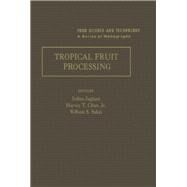 Tropical Fruit Processing by Jagtiani, Jethro; Chan, Harvey T., Jr.; Sakai, William J., 9780123799906