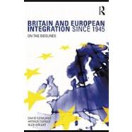 Britain and European Integration Since 1945: On the Sidelines by Gowland, David; Turner, Arthur; Wright, Alex, 9780203299906
