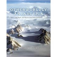 Otherworldly Antarctica by Edmund Stump, 9780226829906