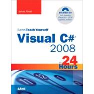 Sams Teach Yourself Visual C# 2008 in 24 Hours : Complete Starter Kit by Foxall, James, 9780672329906