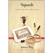 Squash A History of the Game by Zug, James; Plimpton, George, 9780743229906