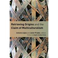 Retrieving Origins and the Claim of Multiculturalism by Lopez, Antonio; Prades, Javier; Sullivan, Mariangela; Scola, Angelo Cardinal, 9780802869906