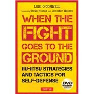When the Fight Goes to the Ground by O'connell, Lori; Hiscoe, Steve; Weintz, Jennifer, 9780804849906